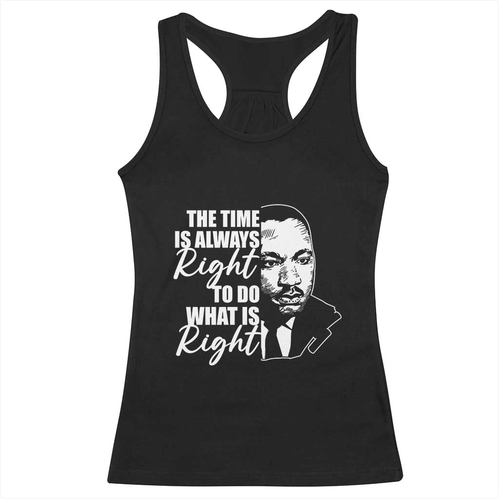 MLK Inspirational Quotes Racerback Tank Top The Time Always Right To Do What Is Right TS02 Black Print Your Wear