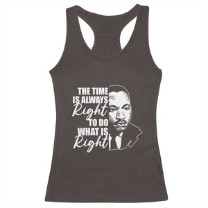 MLK Inspirational Quotes Racerback Tank Top The Time Always Right To Do What Is Right TS02 Dark Chocolate Print Your Wear