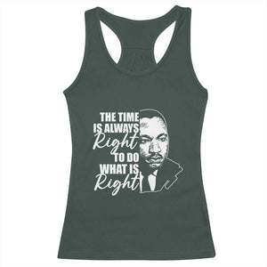 MLK Inspirational Quotes Racerback Tank Top The Time Always Right To Do What Is Right TS02 Dark Forest Green Print Your Wear