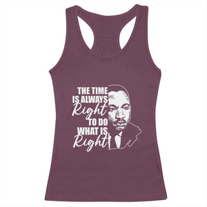 MLK Inspirational Quotes Racerback Tank Top The Time Always Right To Do What Is Right TS02 Maroon Print Your Wear