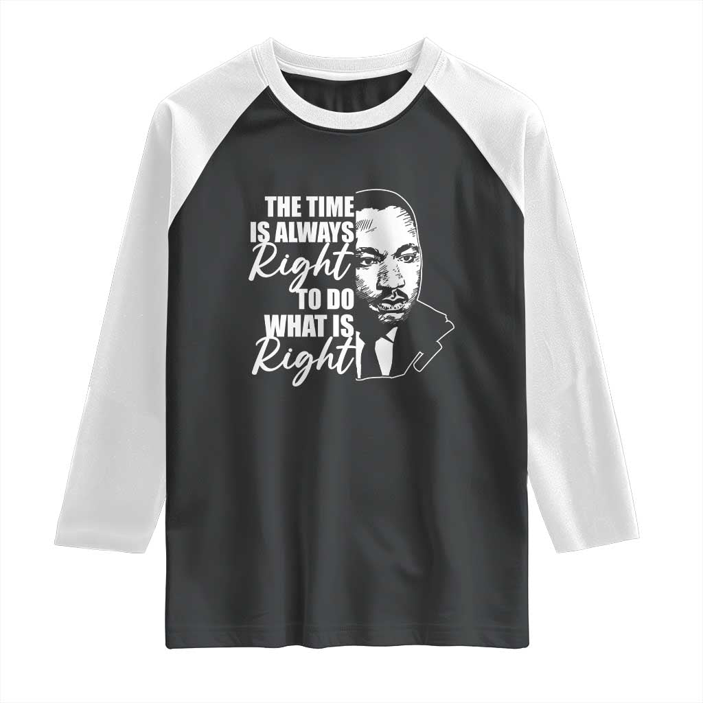 MLK Inspirational Quotes Raglan Shirt The Time Always Right To Do What Is Right TS02 Black White Print Your Wear