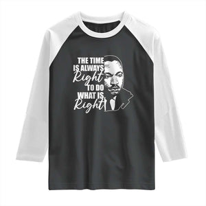 MLK Inspirational Quotes Raglan Shirt The Time Always Right To Do What Is Right TS02 Black White Print Your Wear