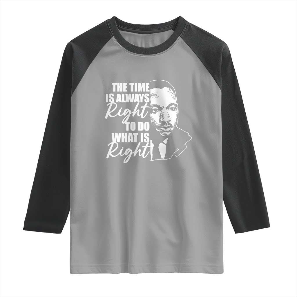 MLK Inspirational Quotes Raglan Shirt The Time Always Right To Do What Is Right TS02 Sport Gray Black Print Your Wear