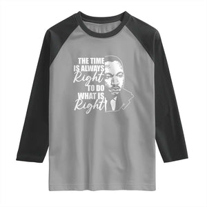 MLK Inspirational Quotes Raglan Shirt The Time Always Right To Do What Is Right TS02 Sport Gray Black Print Your Wear