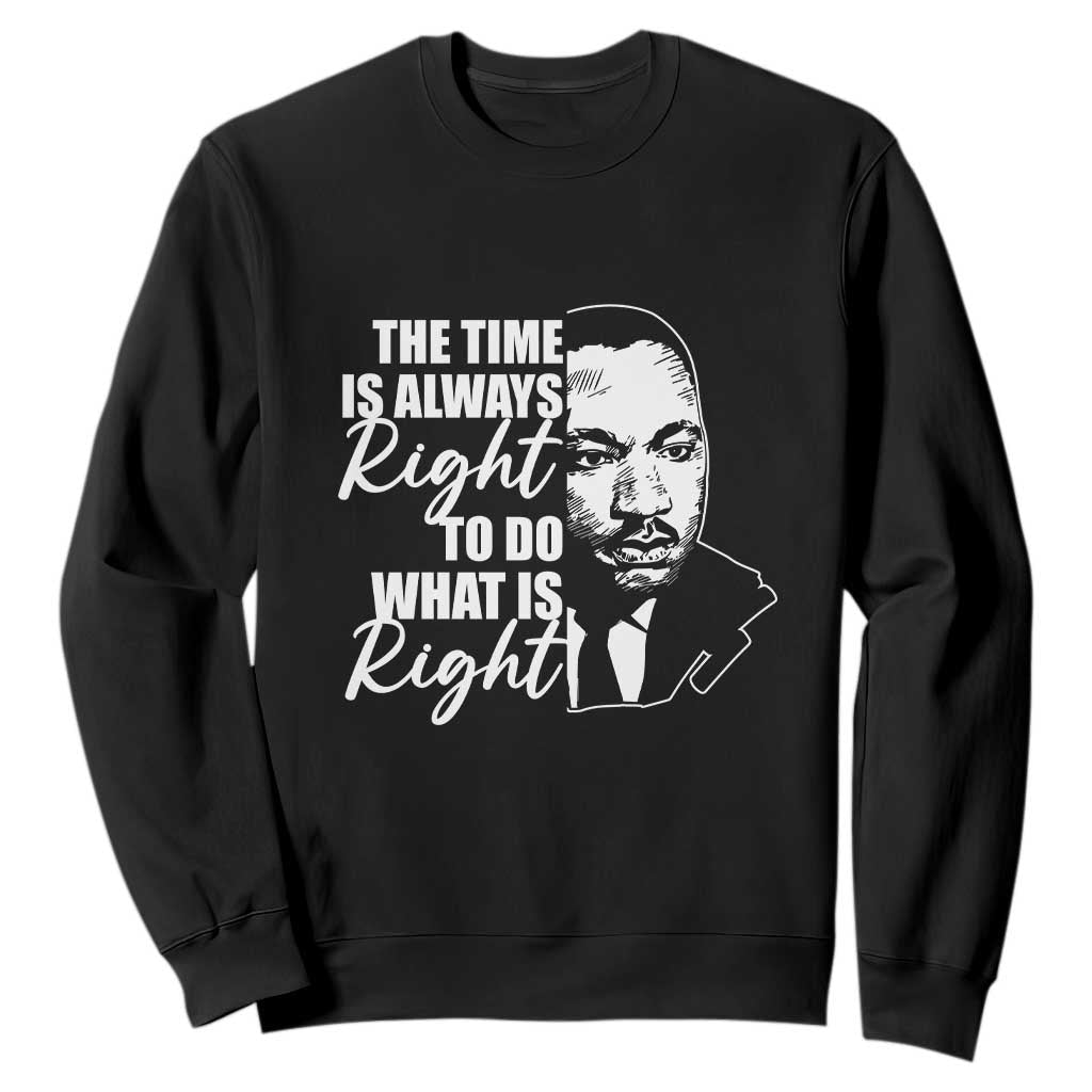 MLK Quotes Sweatshirt The Time Always Right To Do What Is Right Black History Month TS02 Black Printyourwear