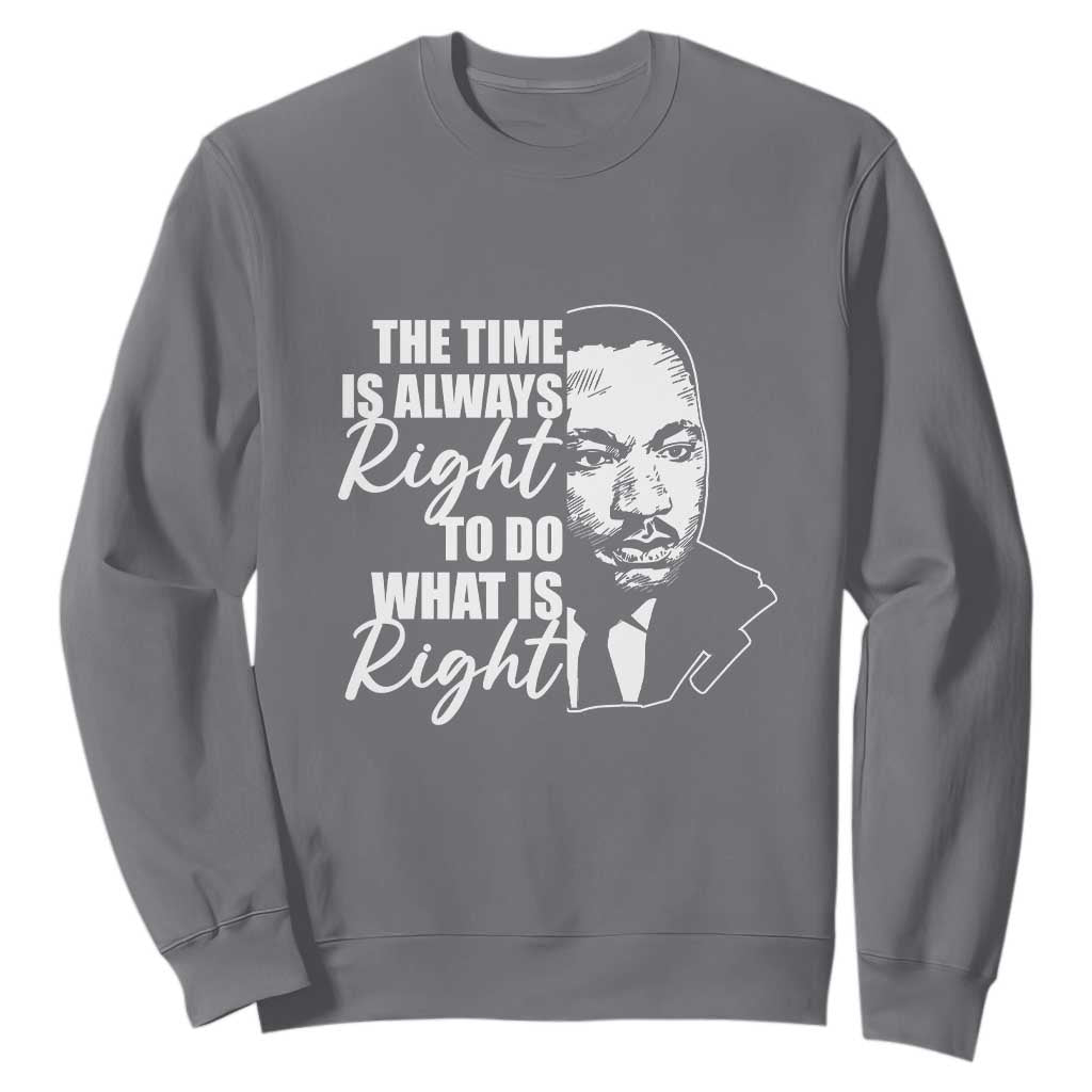 MLK Quotes Sweatshirt The Time Always Right To Do What Is Right Black History Month TS02 Charcoal Printyourwear