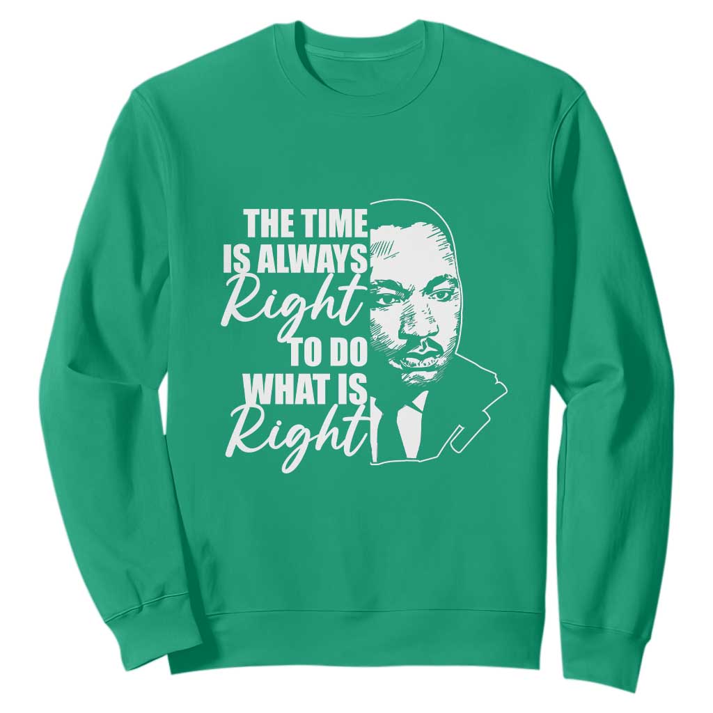 MLK Quotes Sweatshirt The Time Always Right To Do What Is Right Black History Month TS02 Irish Green Printyourwear