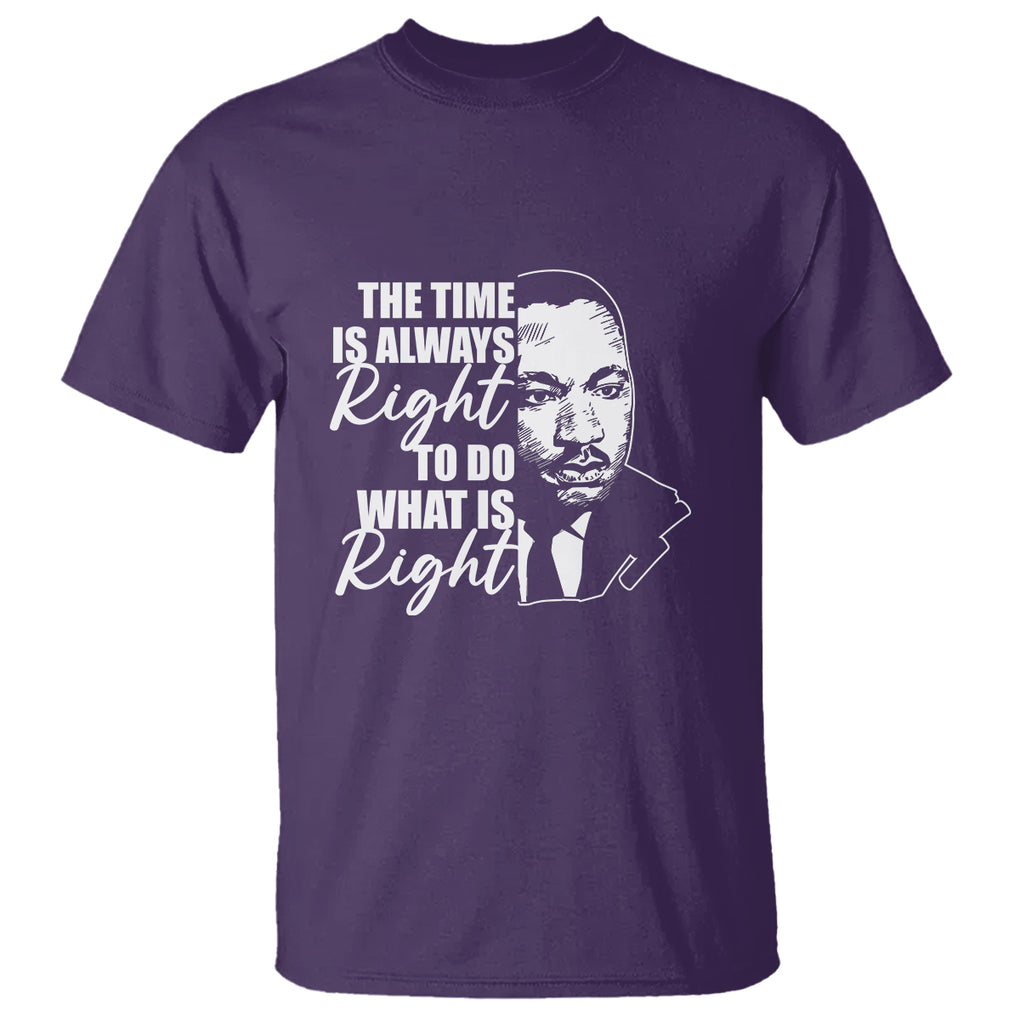MLK Quotes T Shirt The Time Always Right To Do What Is Right Black History Month TS02 Purple Printyourwear