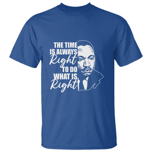 MLK Quotes T Shirt The Time Always Right To Do What Is Right Black History Month TS02 Royal Blue Printyourwear