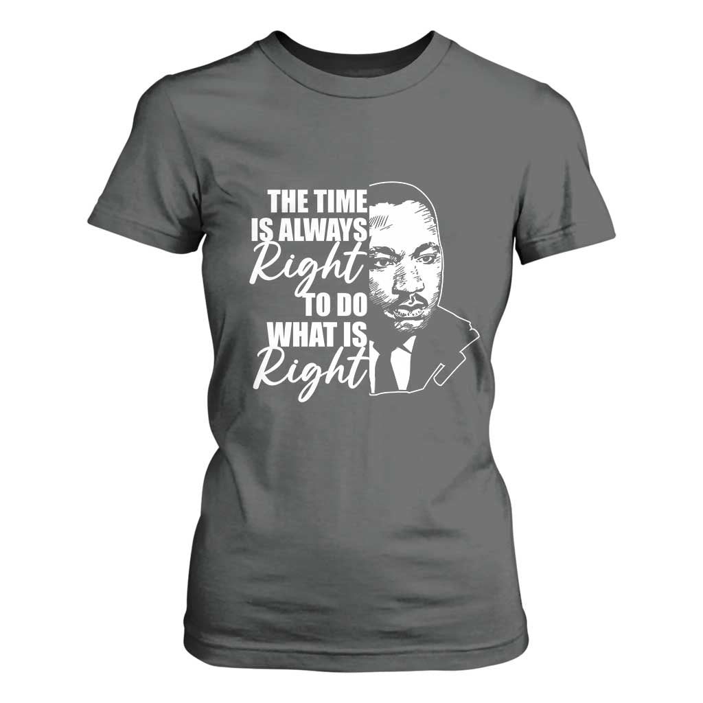 MLK Inspirational Quotes T Shirt For Women The Time Always Right To Do What Is Right TS02 Dark Heather Print Your Wear