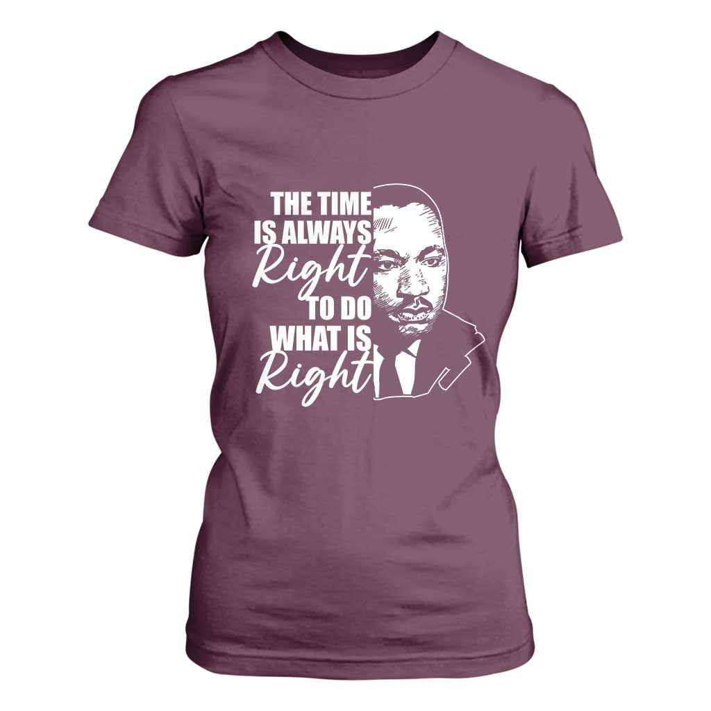 MLK Inspirational Quotes T Shirt For Women The Time Always Right To Do What Is Right TS02 Maroon Print Your Wear
