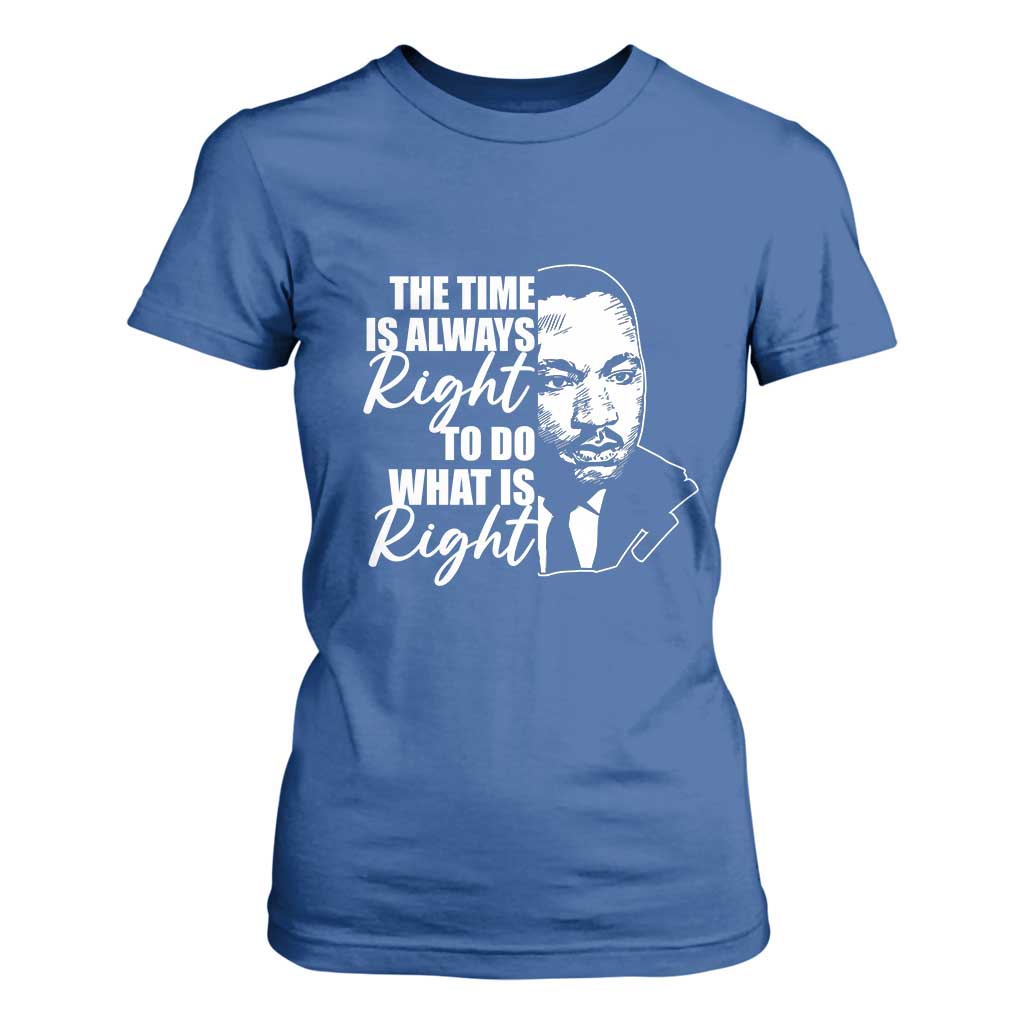MLK Inspirational Quotes T Shirt For Women The Time Always Right To Do What Is Right TS02 Royal Blue Print Your Wear