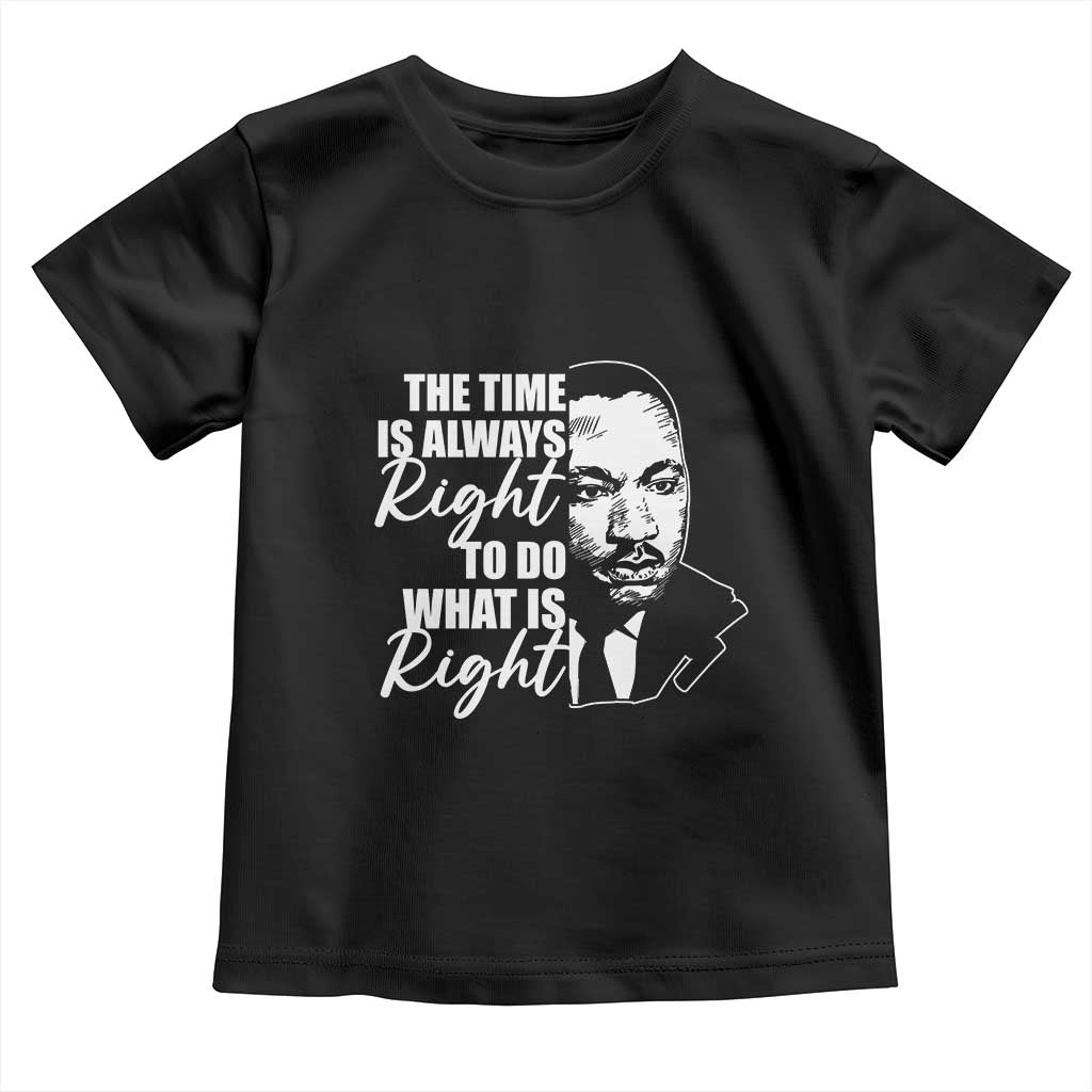 MLK Inspirational Quotes Toddler T Shirt The Time Always Right To Do What Is Right TS02 Black Print Your Wear