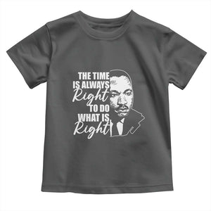MLK Inspirational Quotes Toddler T Shirt The Time Always Right To Do What Is Right TS02 Dark Heather Print Your Wear