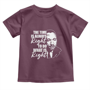 MLK Inspirational Quotes Toddler T Shirt The Time Always Right To Do What Is Right TS02 Maroon Print Your Wear