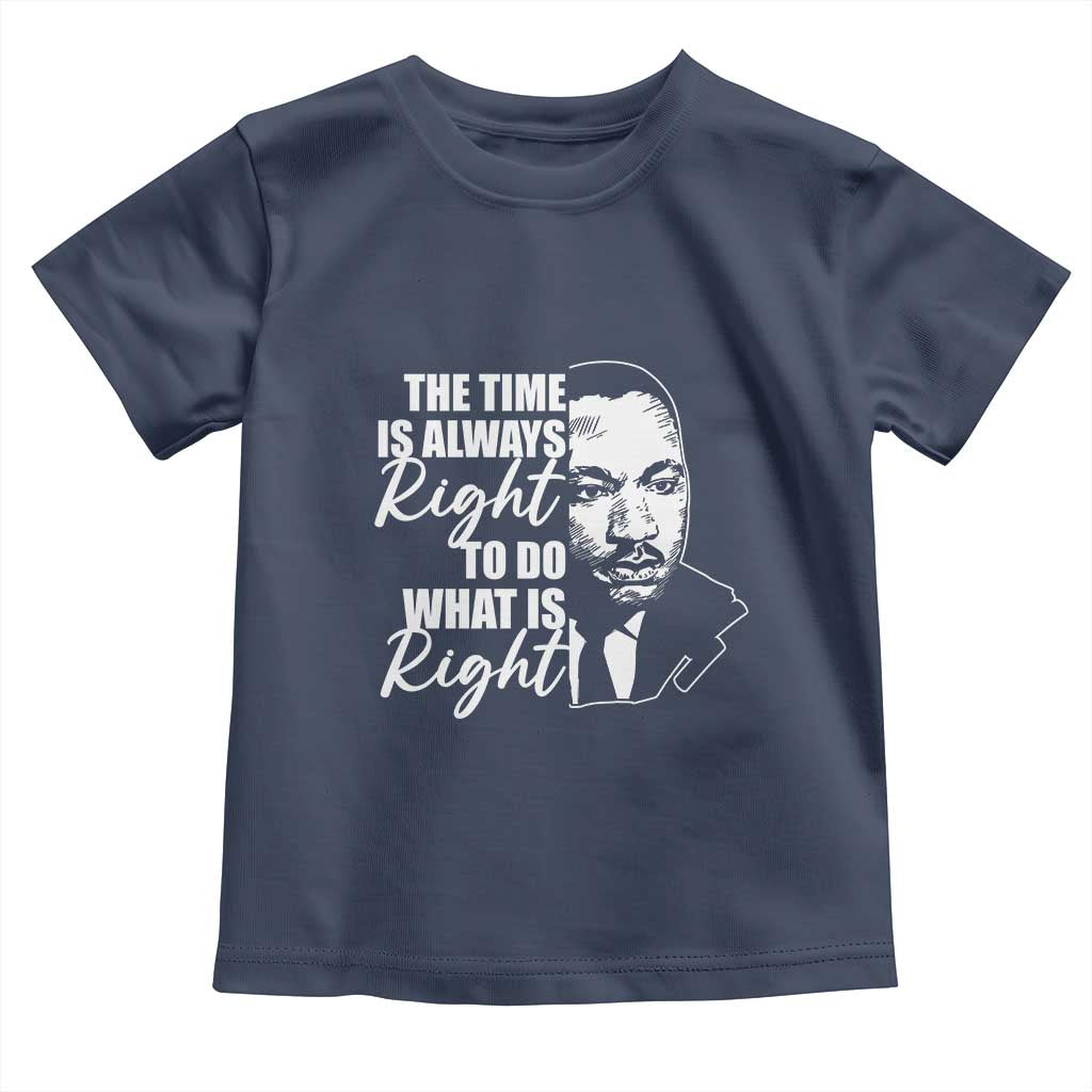 MLK Inspirational Quotes Toddler T Shirt The Time Always Right To Do What Is Right TS02 Navy Print Your Wear