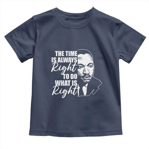 MLK Inspirational Quotes Toddler T Shirt The Time Always Right To Do What Is Right TS02 Navy Print Your Wear
