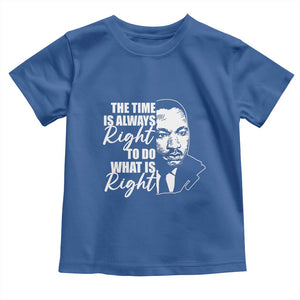 MLK Inspirational Quotes Toddler T Shirt The Time Always Right To Do What Is Right TS02 Royal Blue Print Your Wear