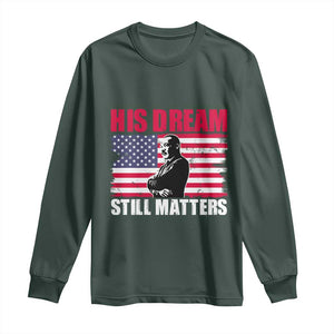 MLK Long Sleeve Shirt His Dream Still Matters Martin Luther King TS02 Dark Forest Green Print Your Wear