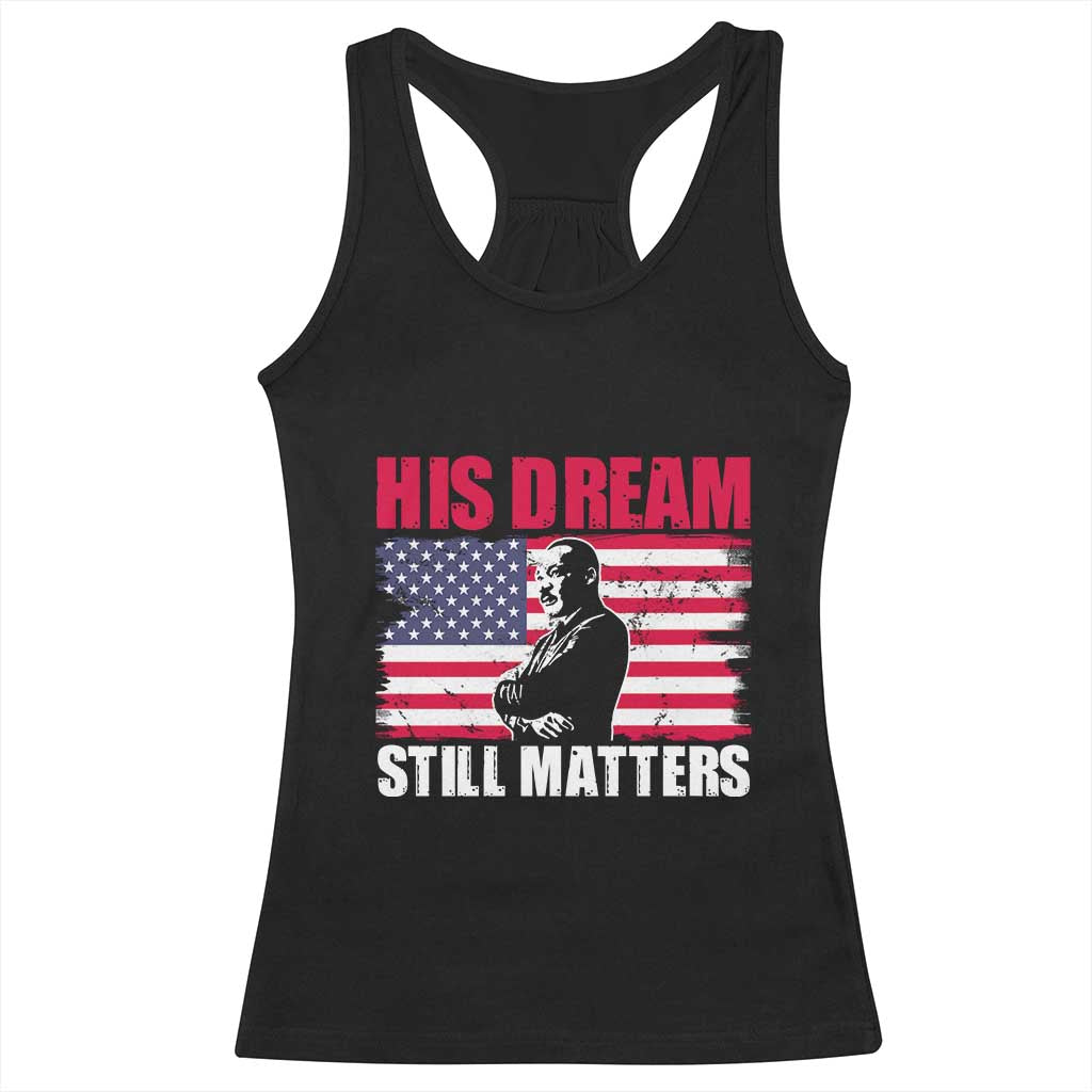 MLK Racerback Tank Top His Dream Still Matters Martin Luther King TS02 Black Print Your Wear