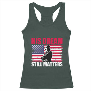 MLK Racerback Tank Top His Dream Still Matters Martin Luther King TS02 Dark Forest Green Print Your Wear