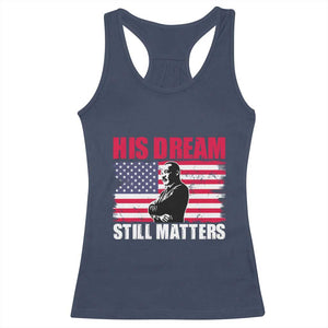 MLK Racerback Tank Top His Dream Still Matters Martin Luther King TS02 Navy Print Your Wear