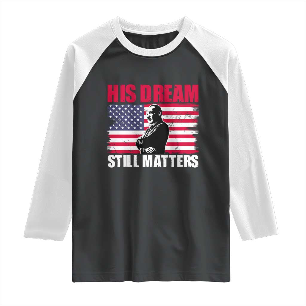 MLK Raglan Shirt His Dream Still Matters Martin Luther King TS02 Black White Print Your Wear