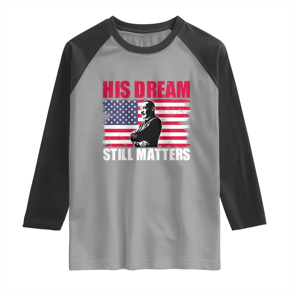 MLK Raglan Shirt His Dream Still Matters Martin Luther King TS02 Sport Gray Black Print Your Wear