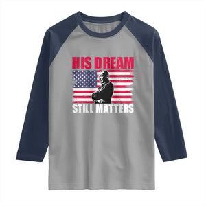 MLK Raglan Shirt His Dream Still Matters Martin Luther King TS02 Sport Gray Navy Print Your Wear