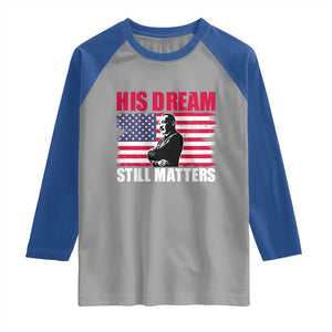 MLK Raglan Shirt His Dream Still Matters Martin Luther King TS02 Sport Gray Royal Print Your Wear