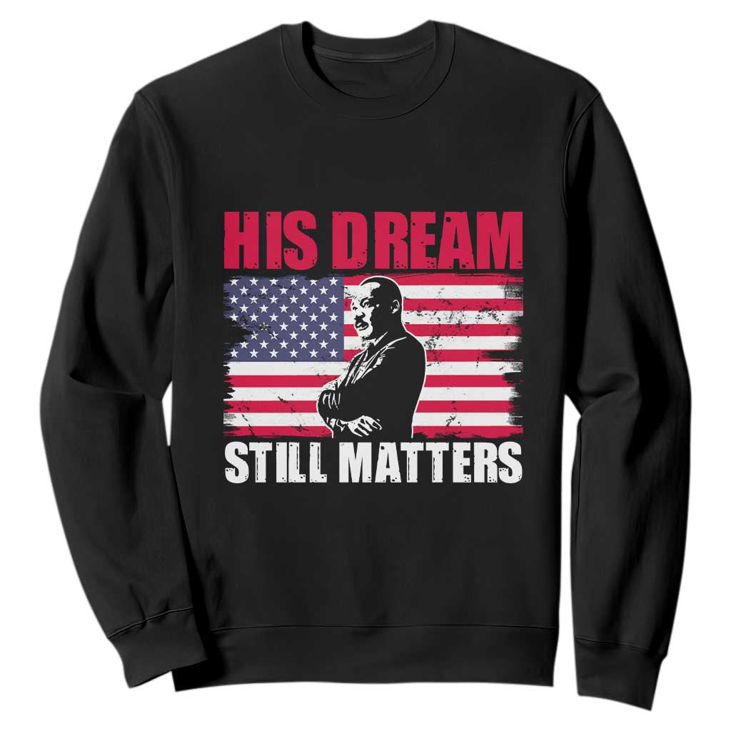 MLK Sweatshirt His Dream Still Matters Black History Month TS02 Black Printyourwear