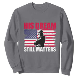 MLK Sweatshirt His Dream Still Matters Black History Month TS02 Charcoal Printyourwear