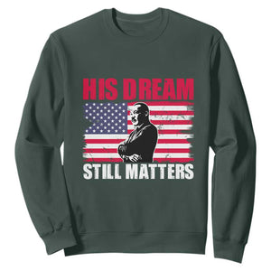MLK Sweatshirt His Dream Still Matters Black History Month TS02 Dark Forest Green Printyourwear