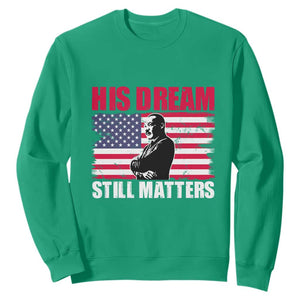 MLK Sweatshirt His Dream Still Matters Black History Month TS02 Irish Green Printyourwear