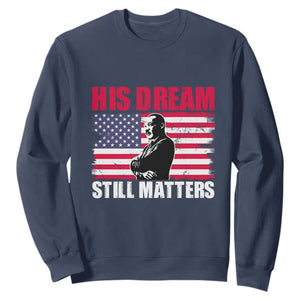 MLK Sweatshirt His Dream Still Matters Black History Month TS02 Navy Printyourwear