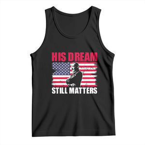 MLK Tank Top His Dream Still Matters Martin Luther King TS02 Black Print Your Wear