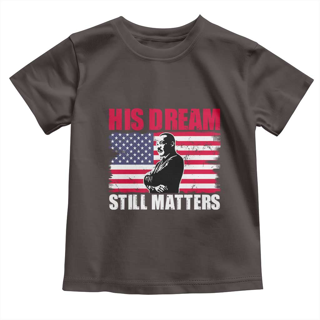 MLK Toddler T Shirt His Dream Still Matters Martin Luther King TS02 Dark Chocolate Print Your Wear