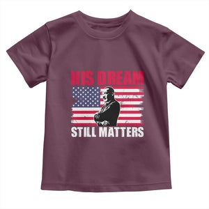 MLK Toddler T Shirt His Dream Still Matters Martin Luther King TS02 Maroon Print Your Wear