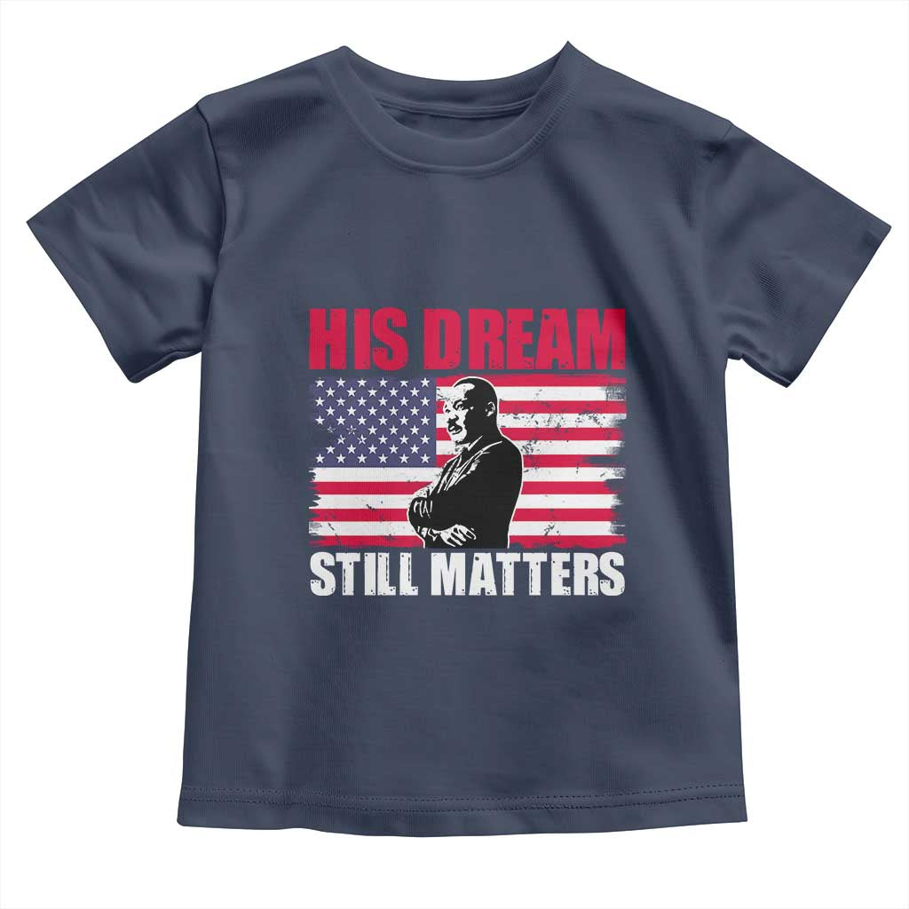 MLK Toddler T Shirt His Dream Still Matters Martin Luther King TS02 Navy Print Your Wear