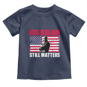 MLK Toddler T Shirt His Dream Still Matters Martin Luther King TS02 Navy Print Your Wear