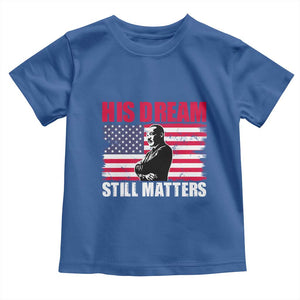 MLK Toddler T Shirt His Dream Still Matters Martin Luther King TS02 Royal Blue Print Your Wear
