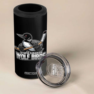 Stupid Canadian Wolf Birds 4 in 1 Can Cooler Tumbler Funny Common Loon Viral Hockey Romance TS02 Print Your Wear