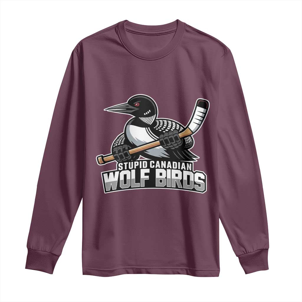 Stupid Canadian Wolf Birds Long Sleeve Shirt Funny Common Loon Viral Hockey Romance TS02 Maroon Print Your Wear
