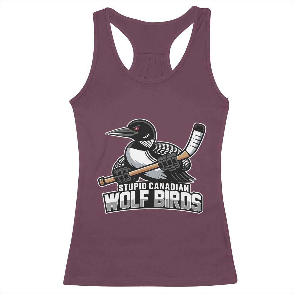 Stupid Canadian Wolf Birds Racerback Tank Top Funny Common Loon Viral Hockey Romance TS02 Maroon Print Your Wear
