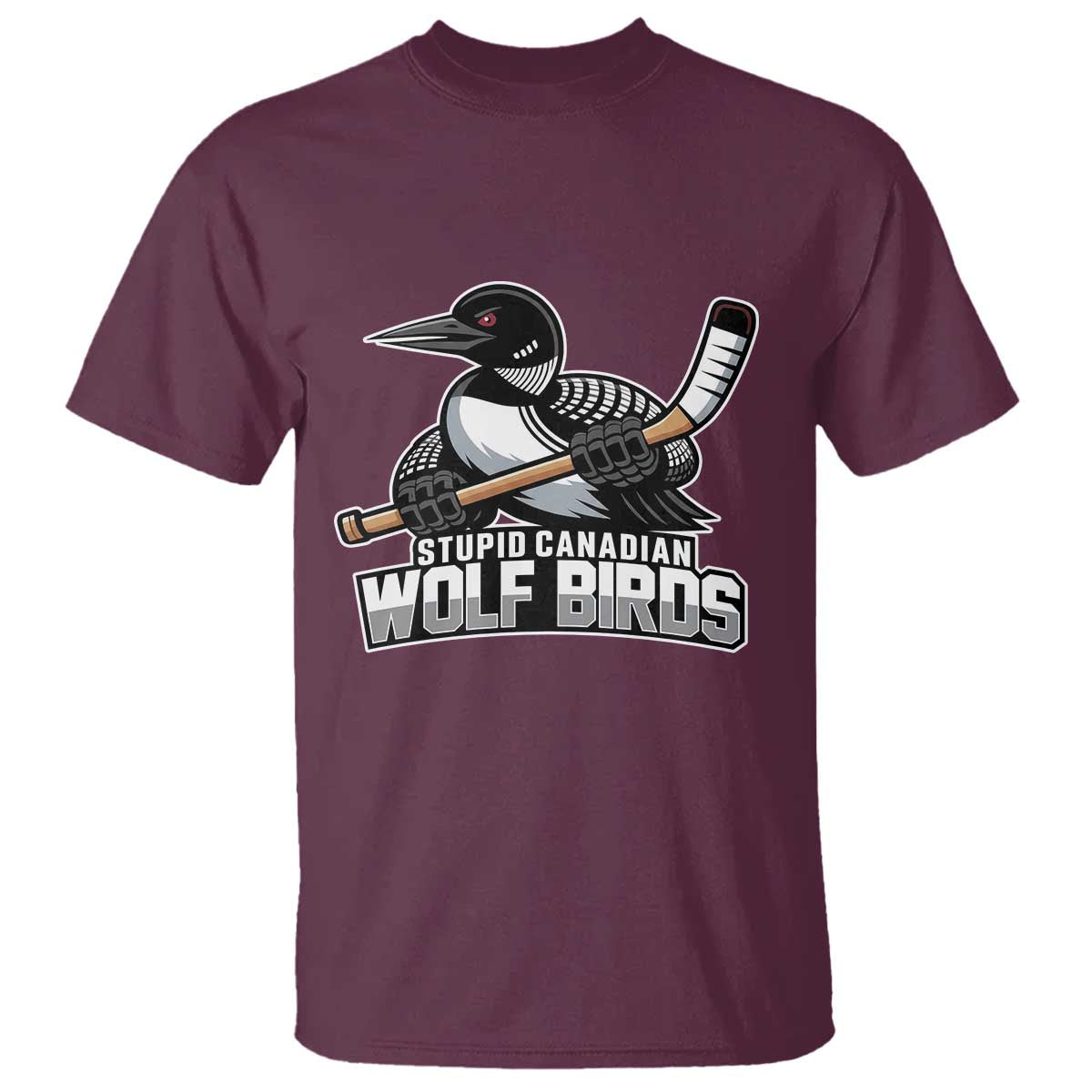 Stupid Canadian Wolf Birds T Shirt Funny Common Loon Viral Hockey Romance TS02 Maroon Print Your Wear
