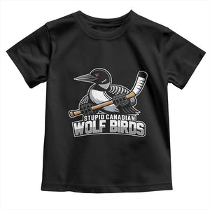 Stupid Canadian Wolf Birds Toddler T Shirt Funny Common Loon Viral Hockey Romance TS02 Black Print Your Wear
