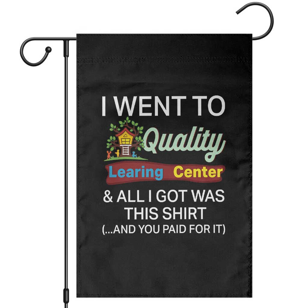 I Went to Quality Learing Center Meme Garden Flag Funny Sarcastic Viral Education Fail TS02 Black Print Your Wear