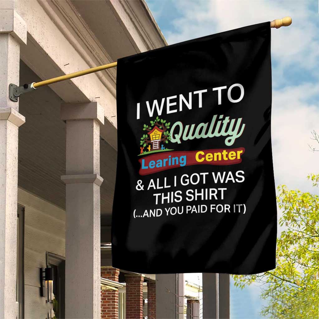 I Went to Quality Learing Center Meme Garden Flag Funny Sarcastic Viral Education Fail TS02 Print Your Wear