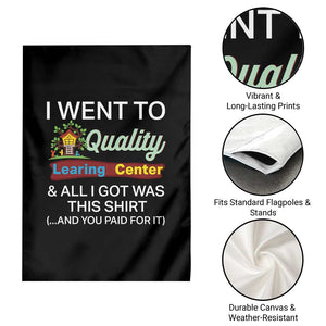 I Went to Quality Learing Center Meme Garden Flag Funny Sarcastic Viral Education Fail TS02 Print Your Wear
