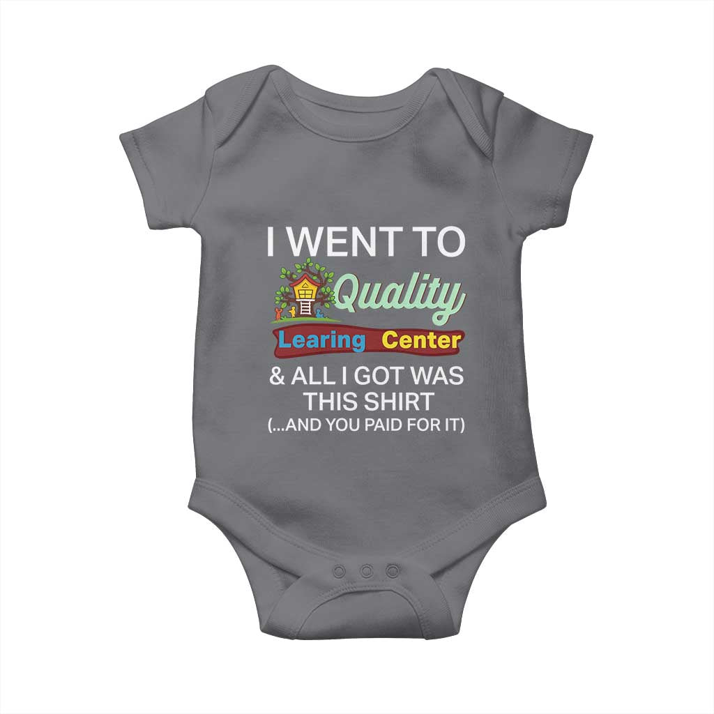 I Went to Quality Learing Center Meme Baby Onesie Funny Sarcastic Viral Education Fail TS02 Charcoal Print Your Wear